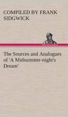 The Sources and Analogues of 'a Midsummer-Night's Dream' (Hardback)