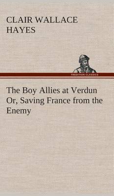 The Boy Allies at Verdun Or, Saving France from the Enemy (Hardback)