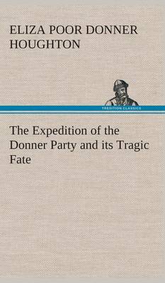 The Expedition of the Donner Party and Its Tragic Fate (Hardback)