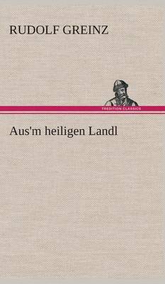 Aus'm Heiligen Landl (Hardback)