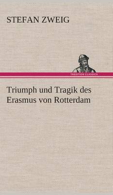 Triumph Und Tragik Des Erasmus Von Rotterdam (Hardback)