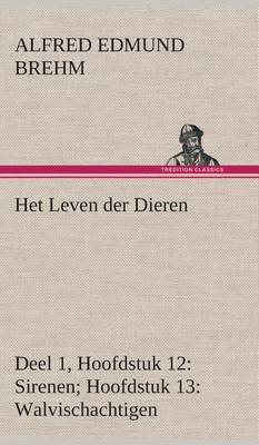 Het Leven Der Dieren Deel 1, Hoofdstuk 12: Sirenen; Hoofdstuk 13: Walvischachtigen (Hardback)