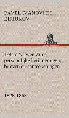 Tolstoi's Leven Zijne Persoonlijke Herinneringen, Brieven En Aanteekeningen 1828-1863 (Hardback)