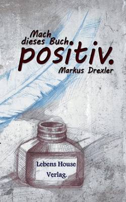 Mach Dieses Buch Positiv. (Paperback)