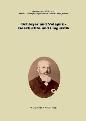 Schleyer Und Volapuk, Geschichte Und Linguistik (Paperback)