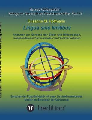 Lingua Sine Limitibus - Analysen Zur Sprache Der Bilder Und Bildsprachen, Insbesondere Zur Kommunikation Von Fachinformationen (Paperback)