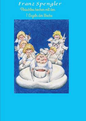 Fleischlos Kochen Mit Den 7 Engeln Der Woche (Paperback)