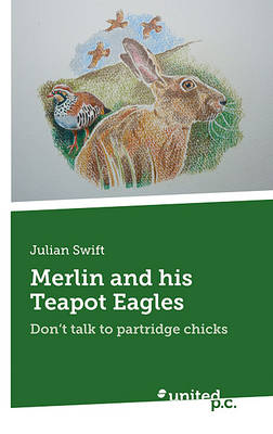 Merlin and His Teapot Eagles: Don't Talk to Partridge Chicks (Paperback)