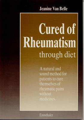 Cured of Rheumatism Through Diet: A Natural and Sound Method for Patients to Cure Themselves of Rheumatic Pain without Medicines (Paperback)