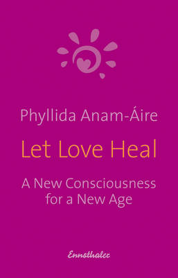 Let Love Heal: A New Consciousness for a New Age (Paperback)