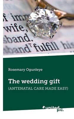 The Wedding Gift: Antenatal Care Made Easy (Paperback)