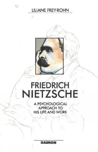 Friedrich Nietzsche: A Psychological Approach to His Life & Work (Paperback)