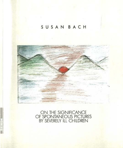 Life Paints Its Own Span: On the Significance of Spontaneous Pictures by Severly Ill Children (Paperback)