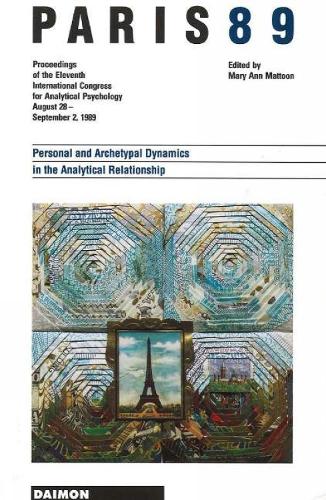 Paris 89: 11th, Aug.18th-Sept.2nd, 1989, Paris: Personal and Archetypal Dynamics in the Analytical Relationship - Proceedings of the 11th International Congress for Analytical Psychology August 28 to September 2 1989 (Paperback)