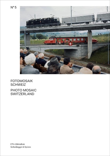 Photo Mosaic Switzerland: The Archive of the Image Agency Comet Photo AG - Pictorial Worlds 5 (Hardback)
