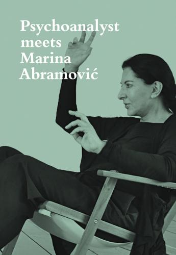 Psychoanalyst Meets Marina Abramovic - Marina Abramovic