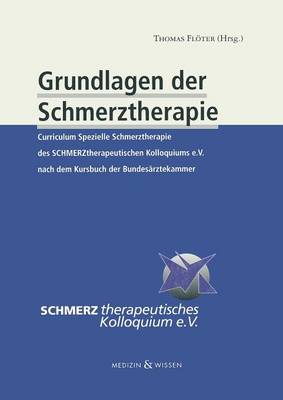 Grundlagen Der Schmerztherapie: Curriculum Spezielle Schmerztherapie Des Schmerztherapeutischen Kolloquiums E.V. Nach Dem Kursbuch Der Bundesarztekammer (Paperback)
