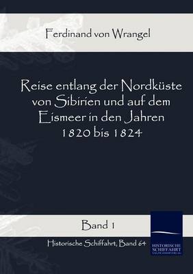 Reise Entlang Der Nordkuste Von Sibirien Und Auf Dem Eismeer in Den Jahren 1820 Bis 1824 (Paperback)