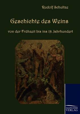 Geschichte Des Weins Von Der Fruhzeit Bis Ins 19. Jahrhundert (Paperback)