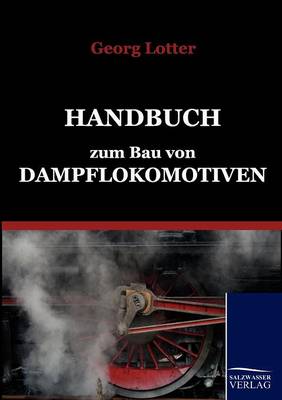 Handbuch Zum Bau Von Dampflokomotiven (Paperback)