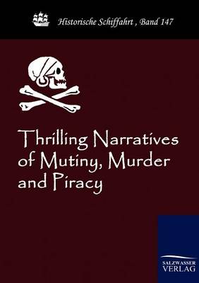 Thrilling Narratives of Mutiny, Murder and Piracy (Paperback)