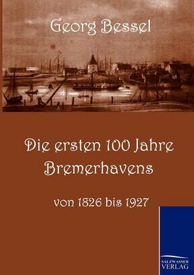 Die Ersten 100 Jahre Bremerhavens (Paperback)