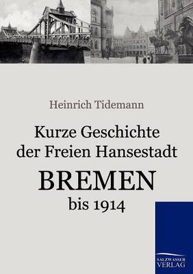 Kurze Geschichte Der Freien Hansestadt Bremen Bis 1914 (Paperback)