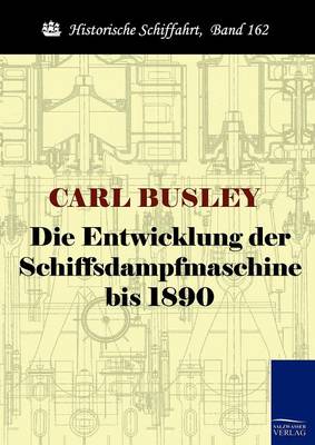 Die Entwicklung Der Schiffsdampfmaschine Bis 1890 (Paperback)