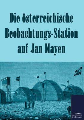 Die Osterreichische Beobachtungs-Station Auf Jan Mayen 1882-1883 (Paperback)