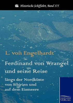 Ferdinand Von Wrangel Und Seine Reise Langs Der Nordkuste Von Sibirien Und Auf Dem Eismeere (Paperback)