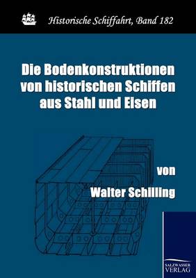 Die Bodenkonstruktionen Von Historischen Schiffen Aus Stahl Und Eisen (Paperback)