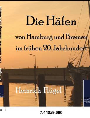 Die Hafen Von Hamburg Und Bremen Im Fruhen 20. Jahrhundert (Paperback)