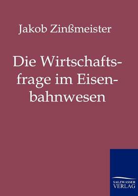 Die Wirtschaftsfrage Im Eisenbahnwesen (Paperback)