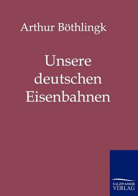 Unsere Deutschen Eisenbahnen (Paperback)
