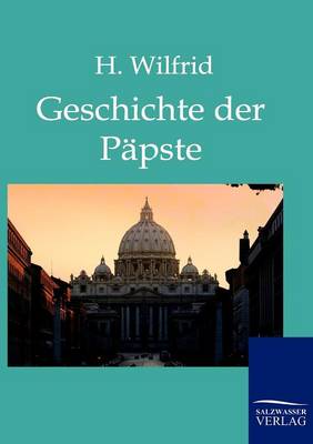 Die Geschichte Der Papste Auf Grund Der Hervorragendsten Geschichtswerke (Paperback)
