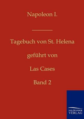 Napoleon I. - Tagebuch Von St. Helena (Paperback)