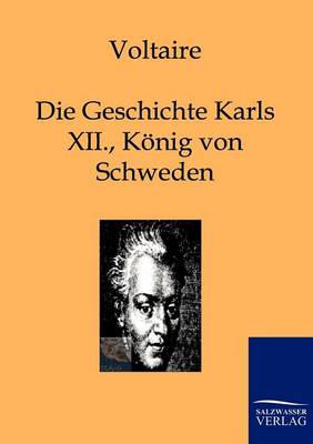 Die Geschichte Karls XII., Koenigs Von Schweden (Paperback)