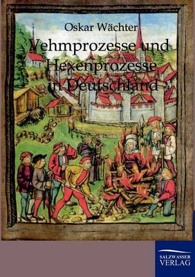 Vehmgerichte Und Hexenprozesse in Deutschland (Paperback)