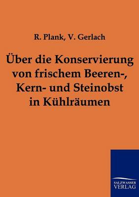 Uber Die Konservierung Von Frischem Beeren-, Kern- Und Steinobst in Kuhlraumen (Paperback)