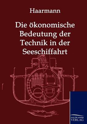 Die Okonomische Bedeutung Der Technik in Der Seeschiffahrt (Paperback)