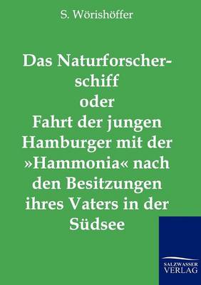 Das Naturforscherschiff Oder Fahrt Der Jungen Hamburger Mit Der Hammonia Nach Den Besitzungen Ihres Vaters in Der Sudsee (Paperback)