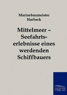 Mittelmeer - Seefahrtserlebnisse Eines Werdenden Schiffbauers (Paperback)