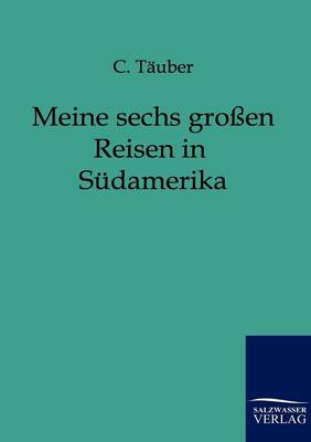 Meine Sechs Grossen Reisen in Sudamerika (Paperback)
