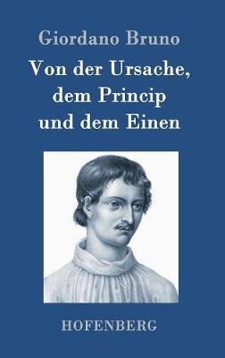 Von Der Ursache, Dem Princip Und Dem Einen (Hardback)