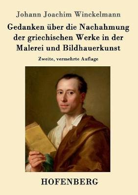 Gedanken ber Die Nachahmung Der Griechischen Werke in Der Malerei Und Bildhauerkunst (Paperback)