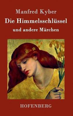 Die Himmelsschlussel Und Andere Marchen (Hardback)