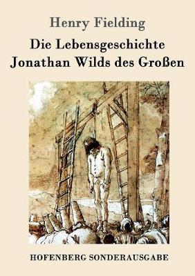 Die Lebensgeschichte Jonathan Wilds Des Groen (Paperback)