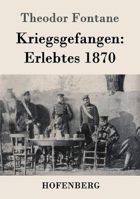 Kriegsgefangen: Erlebtes 1870 (Paperback)
