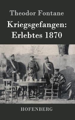 Kriegsgefangen: Erlebtes 1870 (Hardback)
