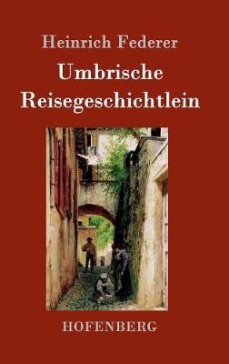 Umbrische Reisegeschichtlein (Hardback)